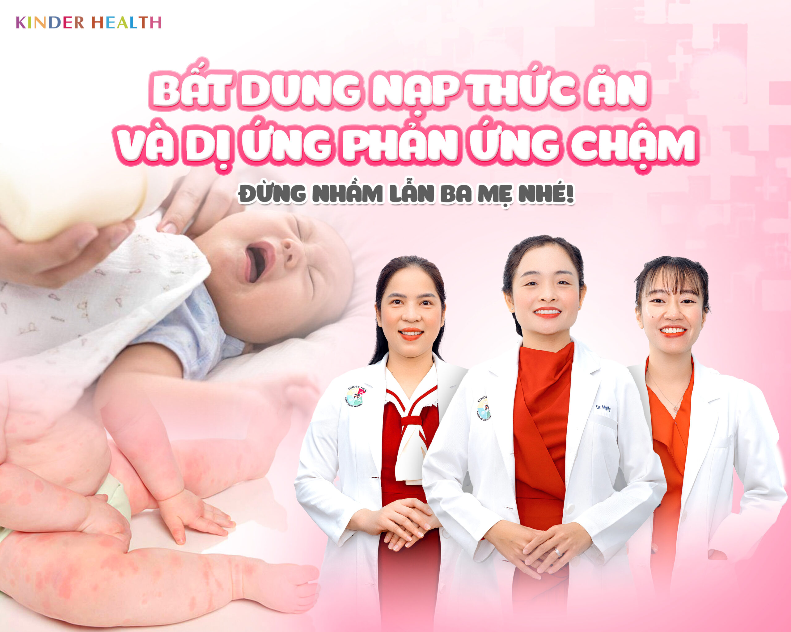 BẤT DUNG NẠP THỨC ĂN VÀ DỊ ỨNG PHẢN ỨNG CHẬM: ĐỪNG NHẦM LẪN BA MẸ NHÉ!