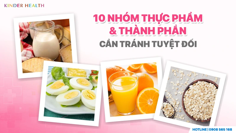 10 nhóm thực phẩm và thành phần cần tránh tuyệt đối cho trẻ bị dị ứng thực phẩm theo tư vấn KinderHealth