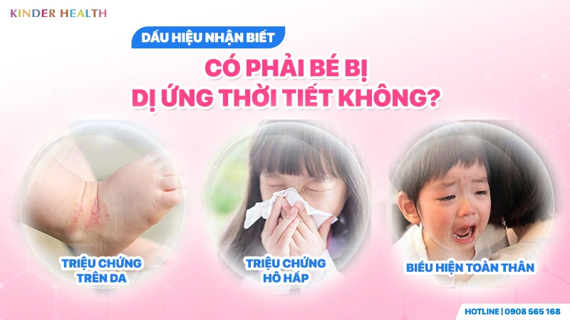 Dấu hiệu nhận biết bé bị dị ứng thời tiết qua ba triệu chứng: triệu chứng trên da, triệu chứng hô hấp, biểu hiện toàn thân