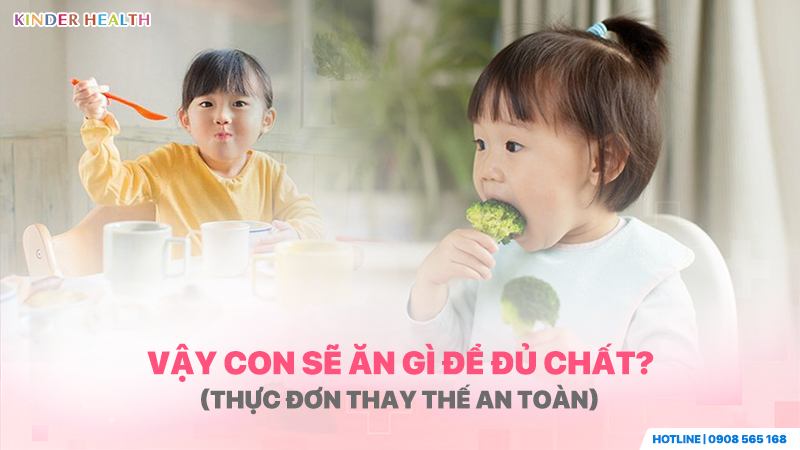 Vậy con sẽ ăn gì để đủ chất? (Thực đơn thay thế an toàn)