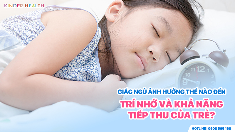 Giấc ngủ ảnh hưởng thế nào đến trí nhớ và khả năng tiếp thu của trẻ?