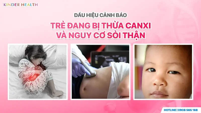 Nghịch Lý Canxi: Tại Sao Trẻ Thừa Canxi Máu Nhưng Vẫn Còi Xương Và Nguy Cơ Sỏi Thận? 3 những dấu hiệu cảnh báo trẻ đang bị thừa canxi nghiêm trọng và nguy cơ sỏi thận