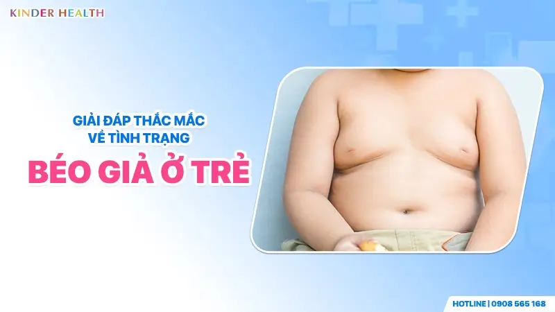 giải đáp thắc mắc về tình trạng béo giả ở trẻ để giúp gia đình có góc nhìn chuẩn xác nhất về sức khỏe của con
