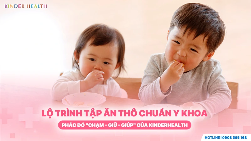 lộ trình tập ăn thô chuẩn y khoa theo phác đồ chạm giữ giúp của KinderHealth