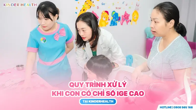 Bác sĩ KinderHealth tư vấn chuyên sâu cho mẹ và bé về phác đồ xử trí khi kết quả xét nghiệm chỉ số IgE cao