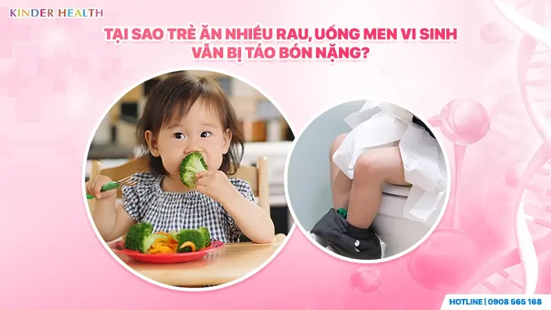 giải đáp tại sao trẻ ăn nhiều rau và men vi sinh vẫn bị táo bón nặng