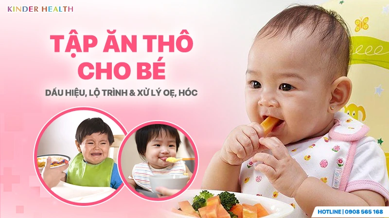 Tập ăn thô cho bé và cách xử lý ọe hóc an toàn