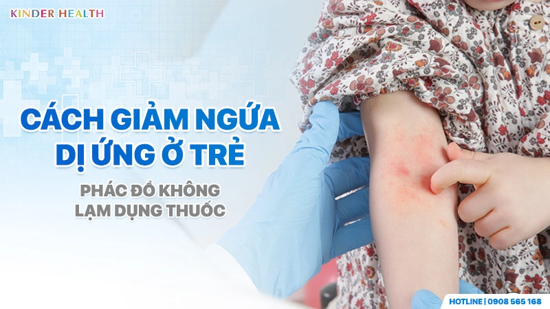 Cách Giảm Ngứa Dị Ứng Ở Trẻ: Cắt Đứt Vòng Luẩn Quẩn Ngứa – Gãi Không Dùng Thuốc