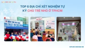 Top 6 địa chỉ xét nghiệm tự kỷ cho trẻ ở TPHCM