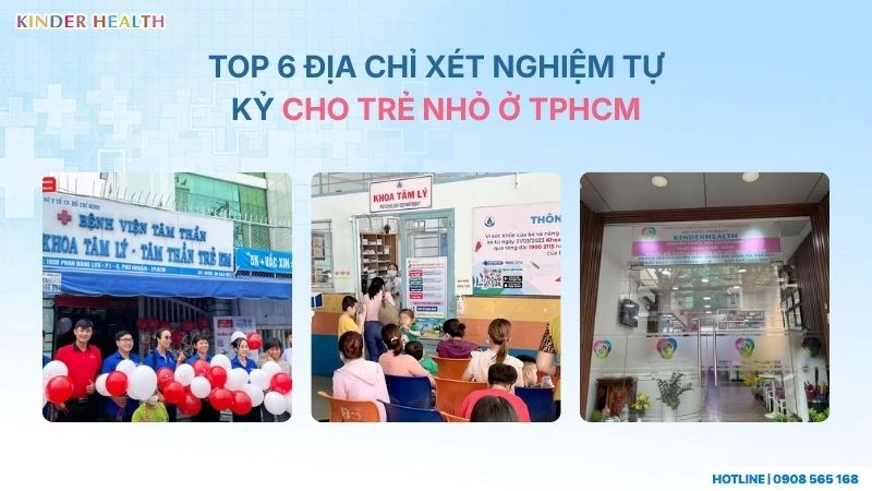Xét Nghiệm Tự Kỷ Cho Trẻ Nhỏ Ở TPHCM: Lầm Tưởng Y Khoa & Quy Trình Chẩn Đoán