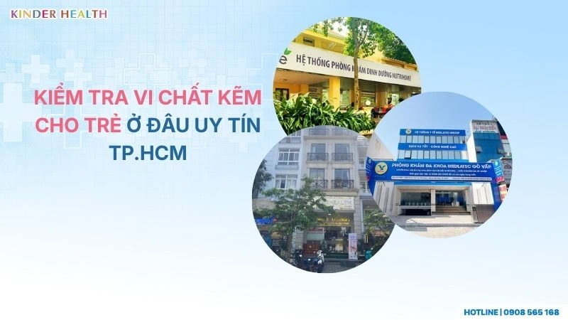 Kiểm Tra Vi Chất Kẽm Cho Trẻ Ở Đâu Tốt Tại TP.HCM: Top 5 Địa Chỉ & Cảnh Báo Y Khoa