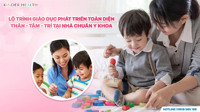 Bác sĩ nhi khoa KinderHealth hướng dẫn lộ trình giáo dục phát triển toàn diện thân tâm trí tại nhà