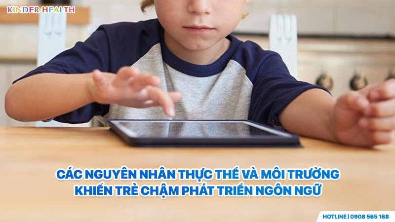 các nguyên nhân thực thể và môi trường khiến trẻ chậm phát triển ngôn ngữ