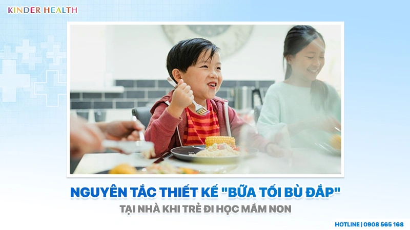 Nguyên tắc thiết kế 'bữa tối bù đắp' tại nhà khi trẻ đi học mầm non
