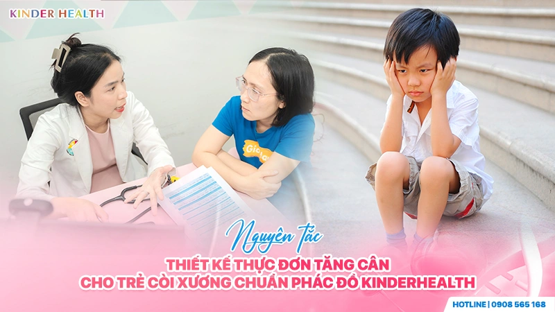 Thực Đơn Tăng Cân Cho Trẻ Còi Xương: Phác Đồ Tăng Đậm Độ Năng Lượng Chuẩn KinderHealth 3 Nguyên tắc thiết kế thực đơn tăng cân cho trẻ còi xương chuẩn phác đồ KinderHealth