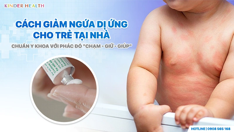Cách Giảm Ngứa Dị Ứng Ở Trẻ: Cắt Đứt Vòng Luẩn Quẩn Ngứa - Gãi Không Dùng Thuốc 3 Giảm ngứa dị ứng cho trẻ tại nhà theo phác đồ của phòng khám KinderHealth