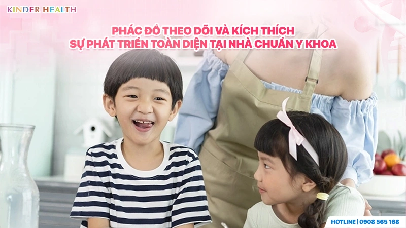KinderHealth hướng dẫn phác đồ theo dõi và kích thích sự phát triển toàn diện tại nhà.