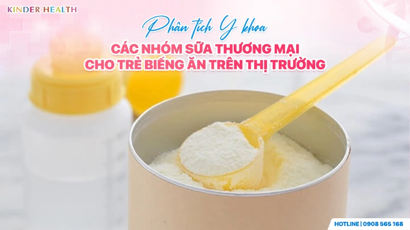 Phân tích y khoa các nhóm sữa thương mại cho trẻ biếng ăn trên thị trường