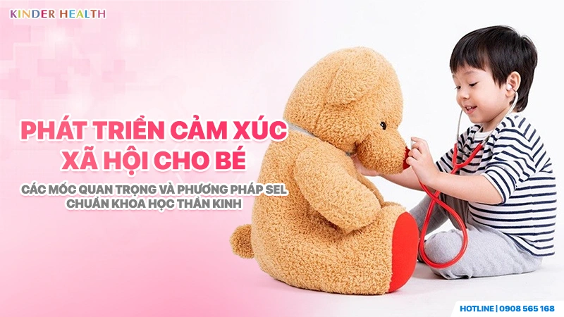 Phát Triển Cảm Xúc Xã Hội Cho Bé: Các Mốc Quan Trọng Và Phương Pháp SEL Chuẩn Khoa Học Thần Kinh