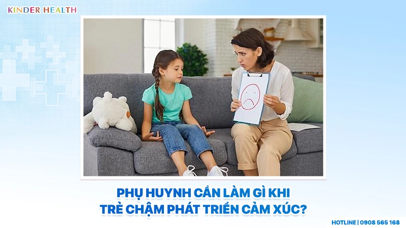 Phụ huynh cần làm gì khi trẻ chậm phát triển cảm xúc?
