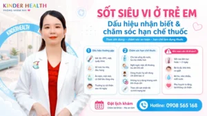 Sốt Siêu Vi Ở Trẻ Em: Dấu Hiệu Nhận Biết Và Phác Đồ Chăm Sóc Hạn Chế Thuốc