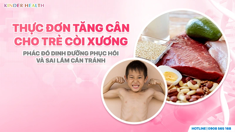 Thực Đơn Tăng Cân Cho Trẻ Còi Xương: Phác Đồ Tăng Đậm Độ Năng Lượng Chuẩn KinderHealth