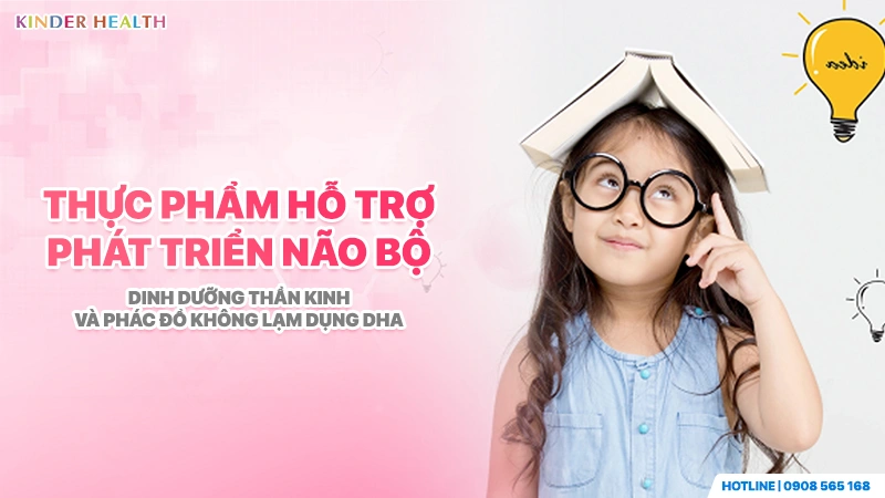 Thực Phẩm Hỗ Trợ Phát Triển Não Bộ: Dinh Dưỡng Thần Kinh Và Phác Đồ Không Lạm Dụng DHA