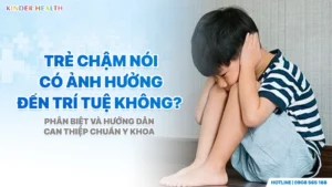 giải đáp việc trẻ chậm nói có ảnh hưởng đến trí tuệ không từ kinderhealth