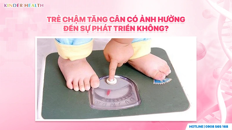 Trẻ chậm tăng cân có ảnh hưởng đến sự phát triển không?