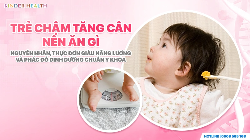 Trẻ chậm tăng cân nên ăn gì? thực đơn giàu năng lượng và phác đồ dinh dưỡng