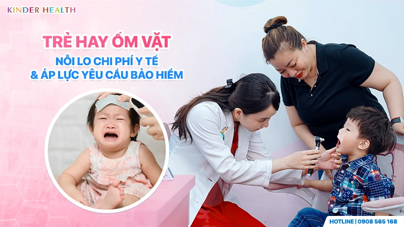 Trẻ Hay Ốm Vặt: Nỗi Lo Chi Phí Y Tế & Áp Lực Yêu Cầu Bảo Hiểm